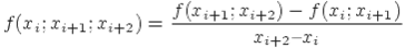 f(x_i;x_{i+1};x_{i+2}) = \frac{f(x_{i+1};x_{i+2}) - f(x_i;x_{i+1})}{x_{i+2}  x_i}