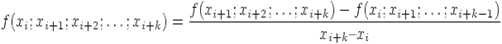 f(x_i;x_{i+1};x_{i+2}; \ldots;x_{i+k}) = \frac{ f(x_{i+1};x_{i+2}; \ldots;x_{i+k}) -  f(x_i;x_{i+1}; \ldots;x_{i+k-1})}{x_{i+k}  x_i}