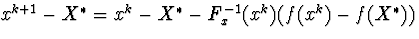 $x^{k+1}-X^{\ast}=x^k-X^{\ast}-F^{-1}_x(x^k)(f(x^k)-f(X^{\ast}))$