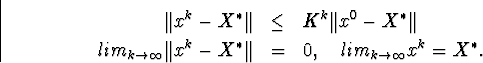 \begin{eqnarray*}\Vert x^k-X^{\ast}\Vert&amp; \leq &amp;K^k\Vert x^0-X^{\ast}\Vert\\ li... ...}\Vert x^k-X^{\ast}\Vert&amp;=&amp;0,\quad lim_{k\to\infty}x^k=X^{\ast}.\end{eqnarray*}