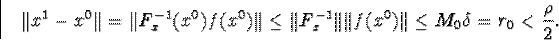 \begin{displaymath}\Vert x^1-x^0\Vert=\Vert F^{-1}_x(x^0)f(x^0)\Vert\leq\Vert F^{-1}_x\Vert\Vert f(x^0)\Vert\leqM_0\delta=r_0&lt;\frac{\rho}{2}.\end{displaymath}